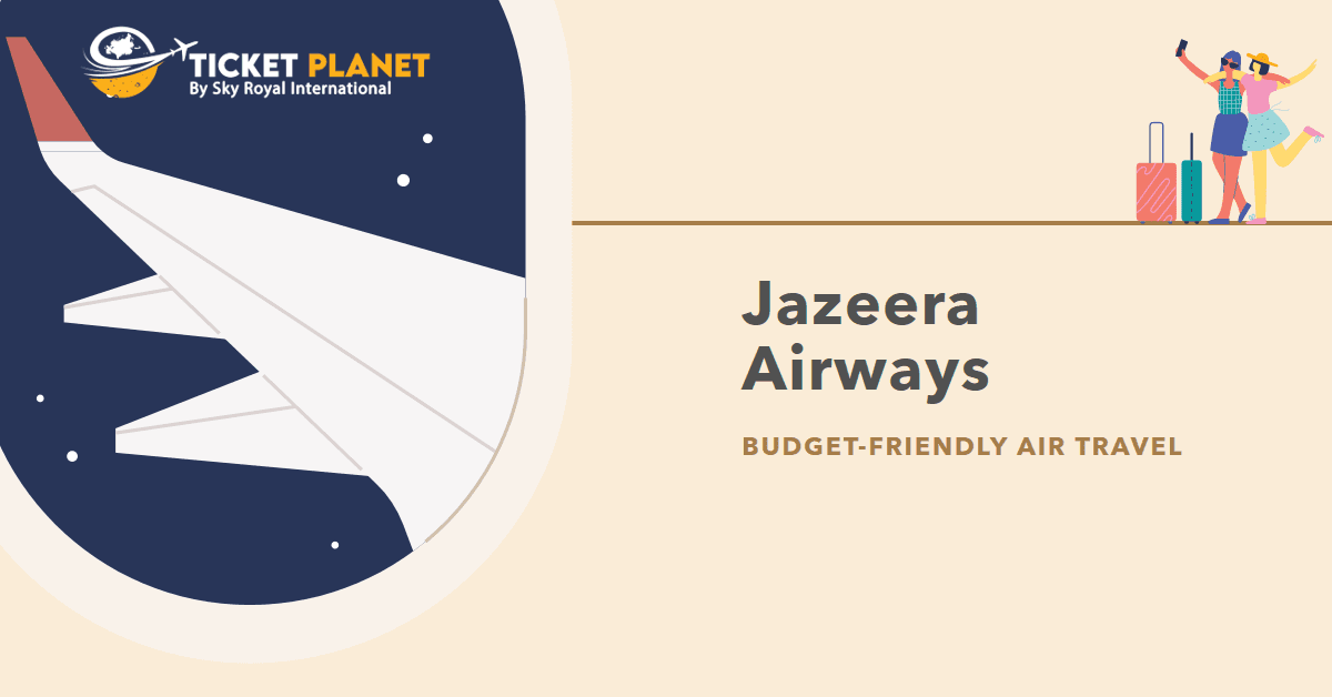 Jazeera Airways & Ticket Planet: Your Jetpack to Epic Adventures