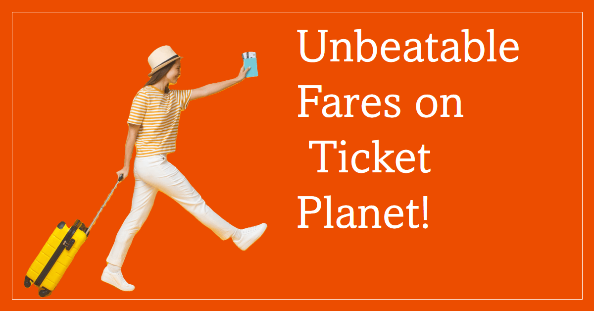 Unbeatable Fares from Ticket Planet